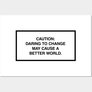 Caution: Daring to change may cause a better world. Posters and Art